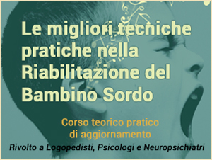 Scopri maggiori dettagli sul corso di aggiornamento sulle migliori tecniche di Riabilitazione del Bambino Sordo